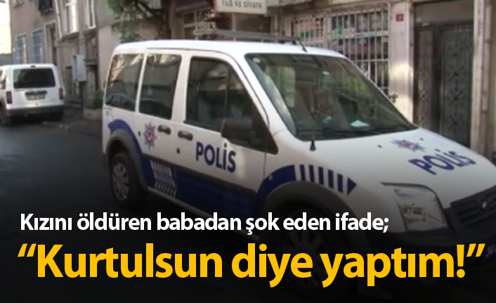 Kızını öldürdü ifadesi şok etti!