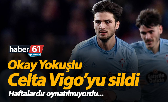 Okay Yokuşlu Celta Vigo'yu sildi!