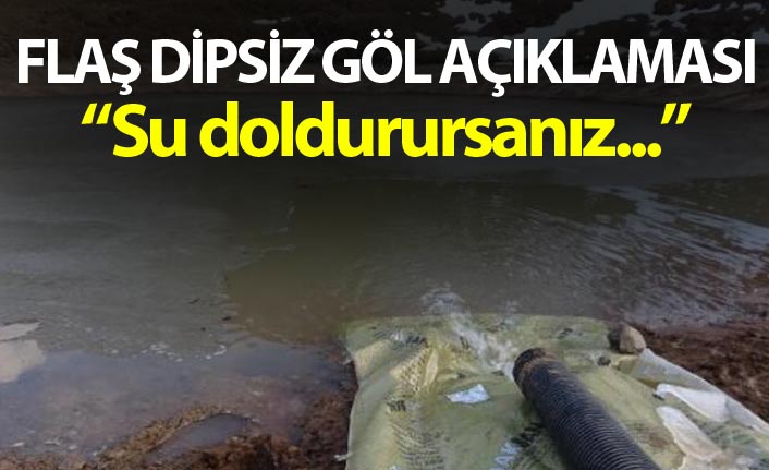 Dipsiz Göl açıklaması: "Su doldurursanız..."