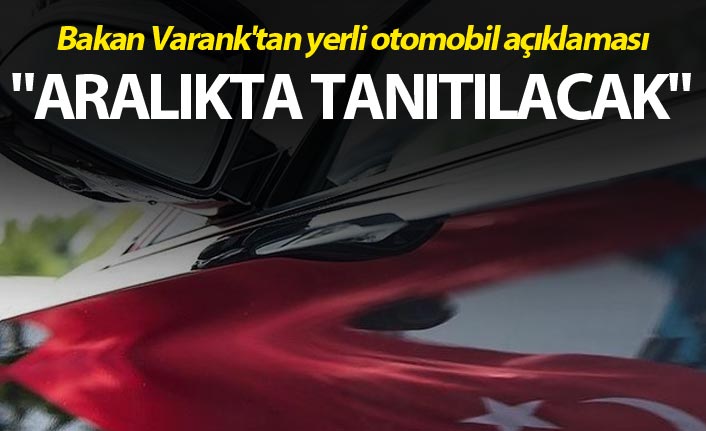 Bakan Varank'tan yerli otomobil açıklaması - "Aralıkta tanıtılacak"