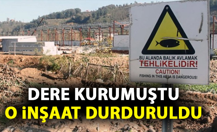 Dere yatağının kurumasına sebep olan inşaat durduruldu