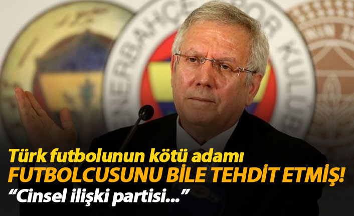 Aziz Yıldırım futbolcusunu bile tehdit etmiş!