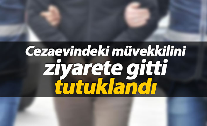 Müvekkilini ziyarete gitti, tutuklandı!