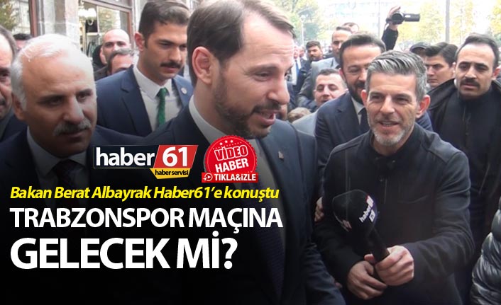 Bakan Berat Albayrak Haber61’e konuştu –Trabzonspor maçına gelecek mi?