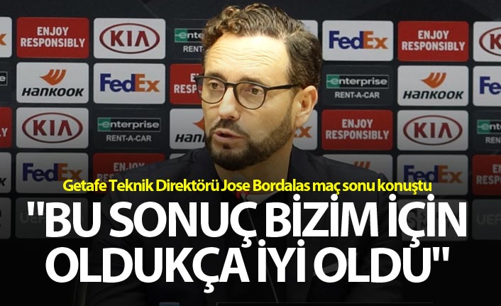 Jose Bordalas: "Bu sonuç bizim için oldukça iyi oldu"