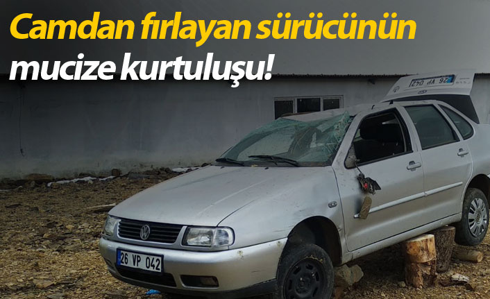 Camdan fırlayan sürücünün mucize kurtuluşu!