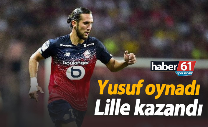 Yusuf Yazıcı oynadı Lille kazandı