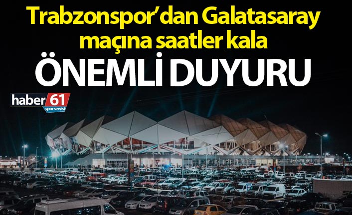 Trabzonspor'dan Galatasaray maçı öncesi önemli duyuru