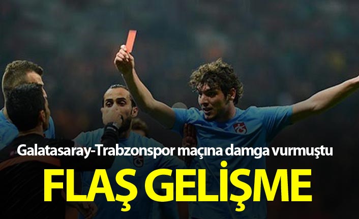 Flaş gelişme - Galatasaray-Trabzonspor maçına damga vurmuştu