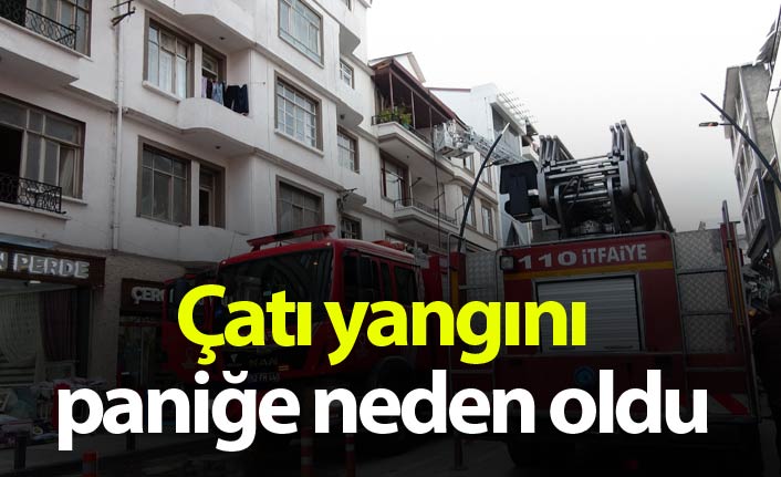 Çatı yangını paniğe neden oldu