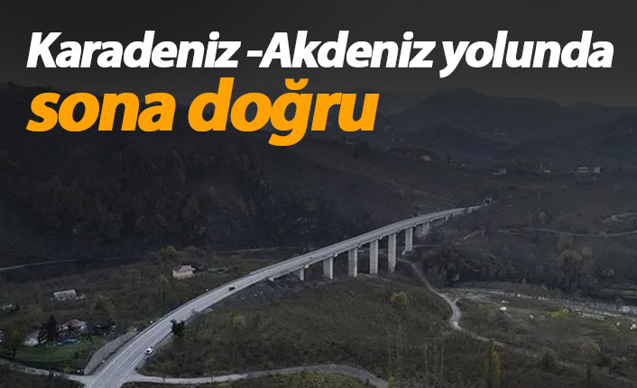 Karadeniz- Akdeniz yolu tamamlanıyor