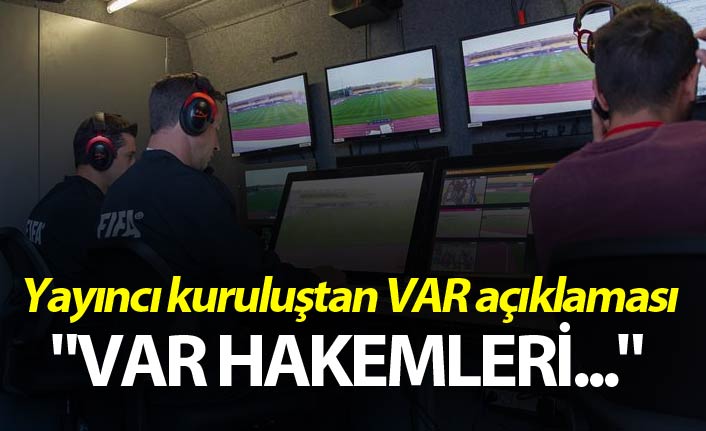 Yayıncı kuruluştan VAR açıklaması - "VAR hakemleri..."