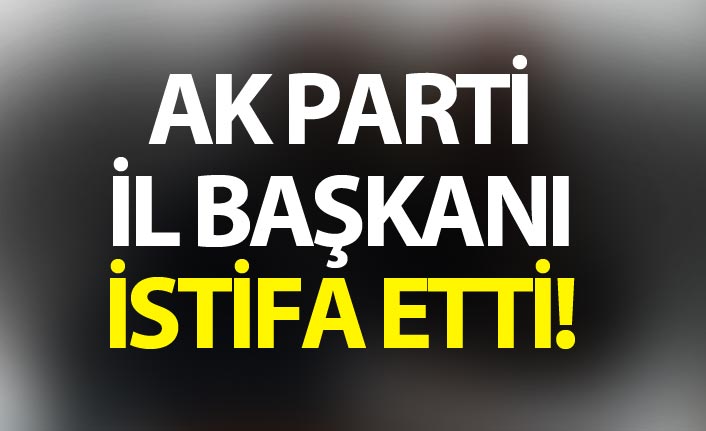 AK Parti İl Başkanı istifa etti