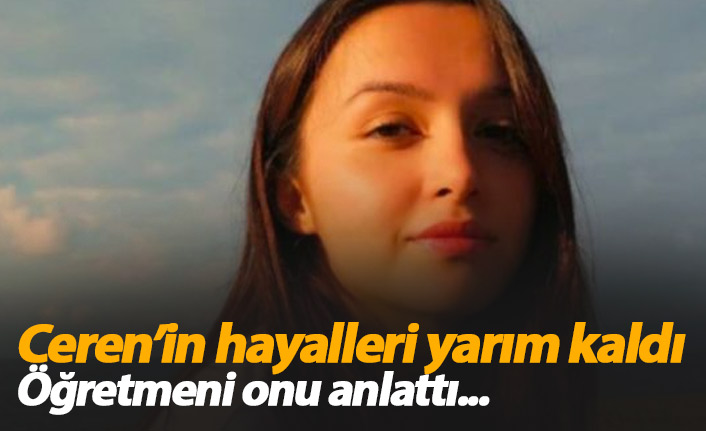 Ceren Özdemir'in hayalleri yarım kaldı