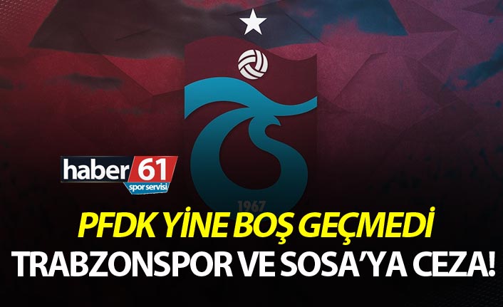 PFDK'dan Trabzonspor'a ve Sosa'ya ceza!