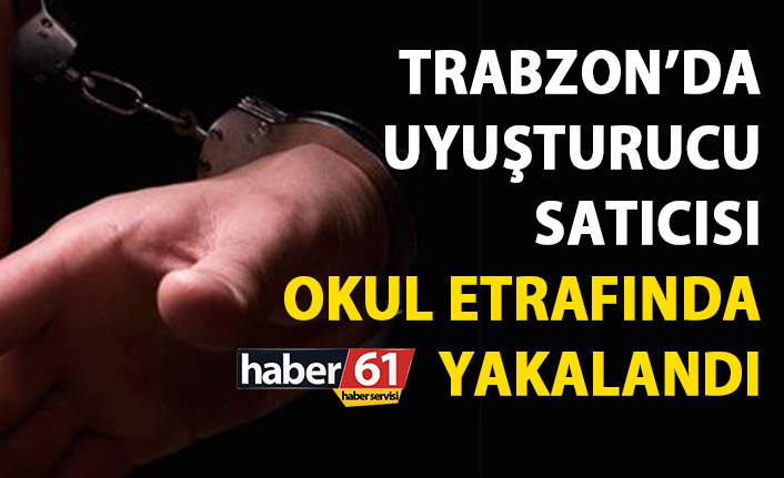 Trabzon'da uyuşturucu satıcısı okul etrafında yakalandı