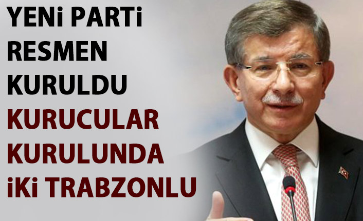 Davutoğlu’nun yeni partisinde 2 Trabzonlu