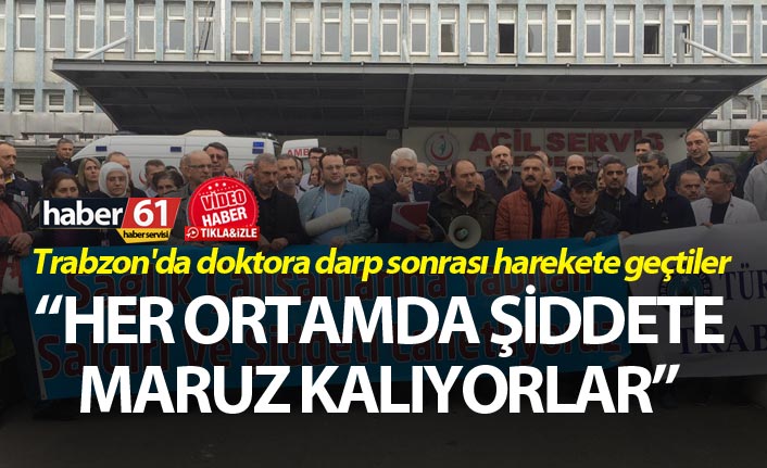 Trabzon'da doktora darp sonrası harekete geçtiler