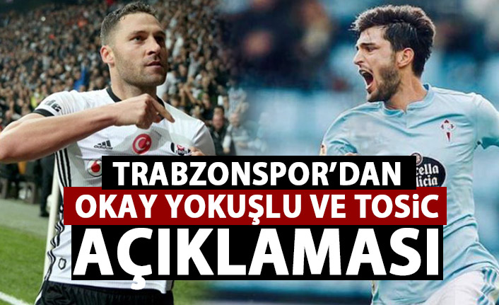 Trabzonspor'dan Okay yokuşlu ve Tosic açıklaması!