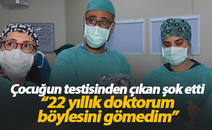 Çocuğun testisinden çıkan, doktoru da şok etti