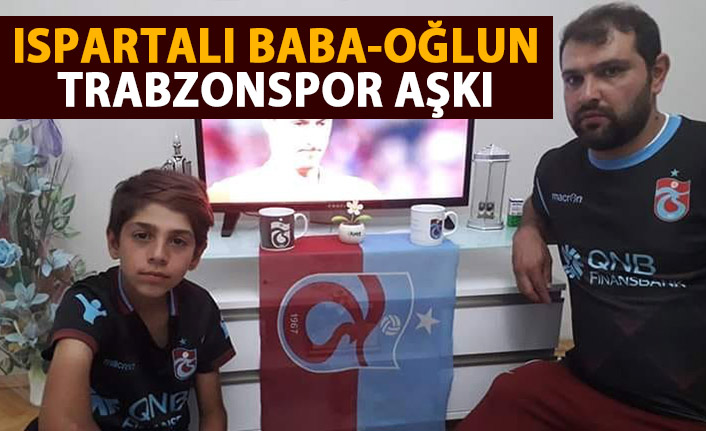 Ispartalı Baba-oğlun Trabzonspor sevdası