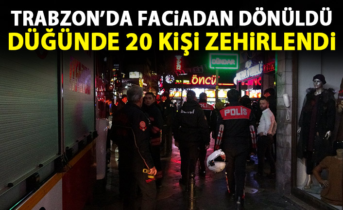 Trabzon'da düğünde 20 kişi hastanelik oldu