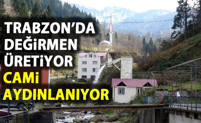 Trabzon'da değirmen üretiyor cami aydınlanıyor