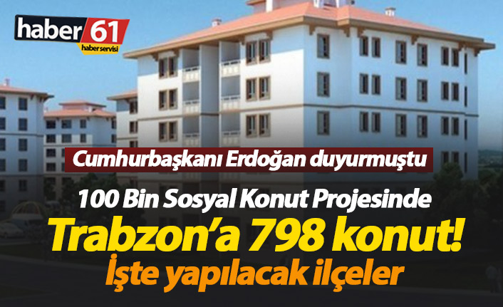 Trabzon'da toplam 798 sosyal konut!