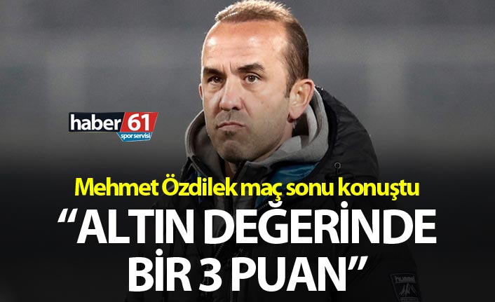 Mehmet Özdilek: “Altın değerinde bir 3 puan”