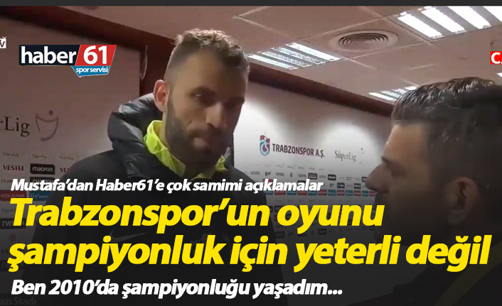 Mustafa Yumlu: Trabzonspor'un oyunu şampiyonluk için yeterli değil