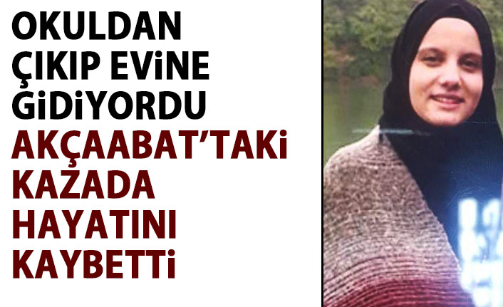 Okul çıkışı evine gidiyordu, kazada hayatını kaybetti