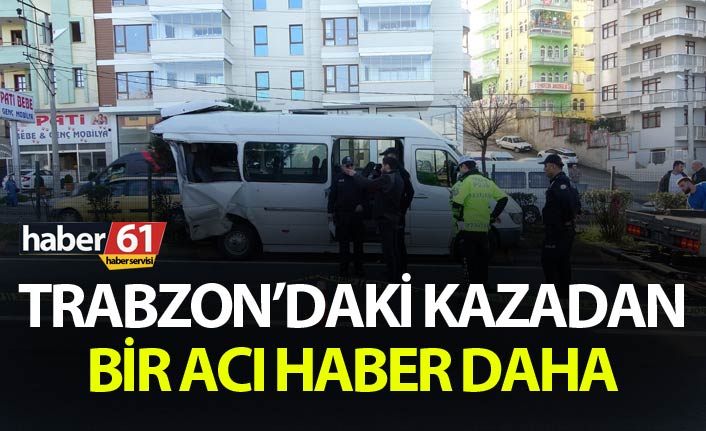 Trabzon'daki kazadan bir acı haber daha