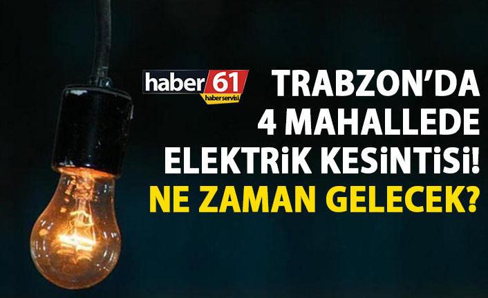 Trabzon’da o mahallelerde elektrik kesintisi var