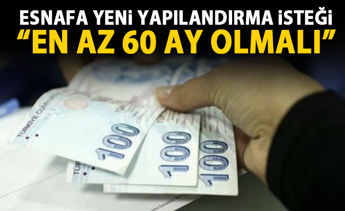 Esnafa yeni yapılandırma isteği: En az 60 ay olmalı