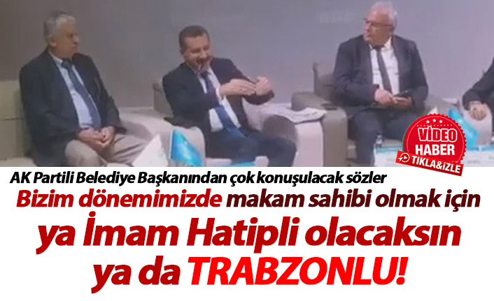 "Bizim dönemimizde ya imam hatipli olacaksın ya da Trabzonlu"