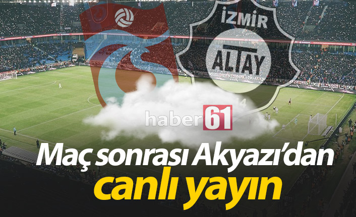 Trabzonspor Altay maçı sonrası Akyazı'dan canlı yayın