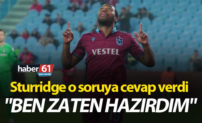 Sturridge o soruya cevap verdi: "Ben zaten hazırdım"