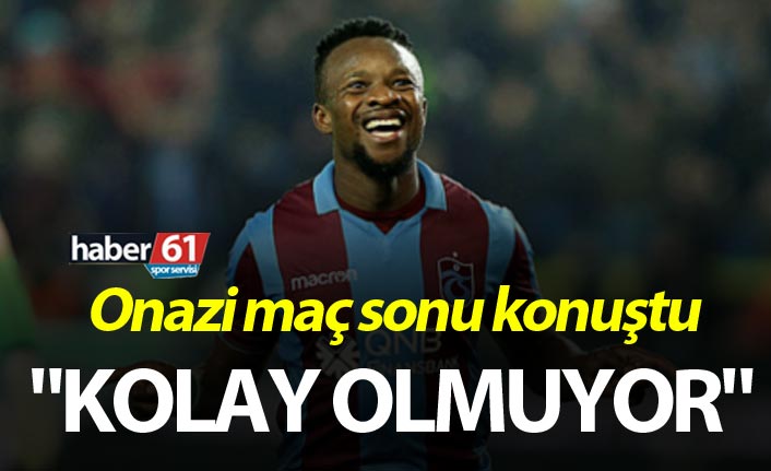 Onazi: "Kolay Olmuyor"