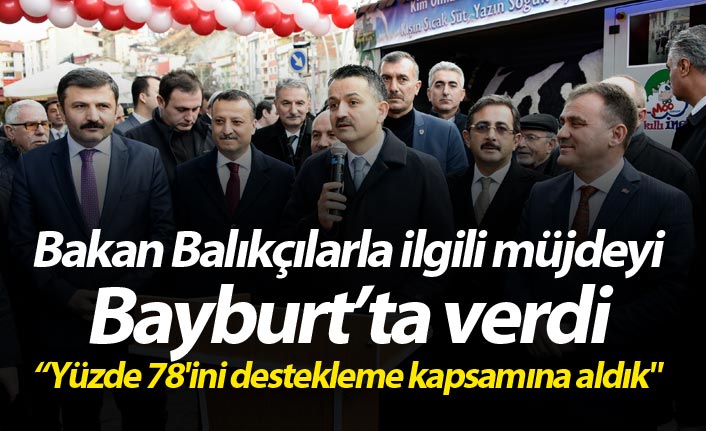 Bakan Pakdemirli balıkçılarla ilgili müjdeyi Bayburt'ta verdi - "Yüzde 78'ini destekleme kapsamına aldık"