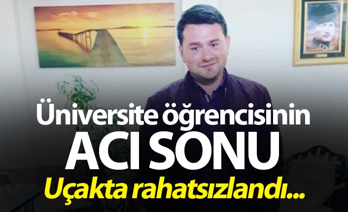 Uçakta rahatsızlanan üniversite öğrencisinin acı sonu