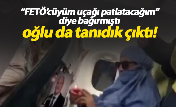 'Ben FETÖ'cüyüm ve uçağı patlatacağım' demişti oğlu da tanıdık çıktı!