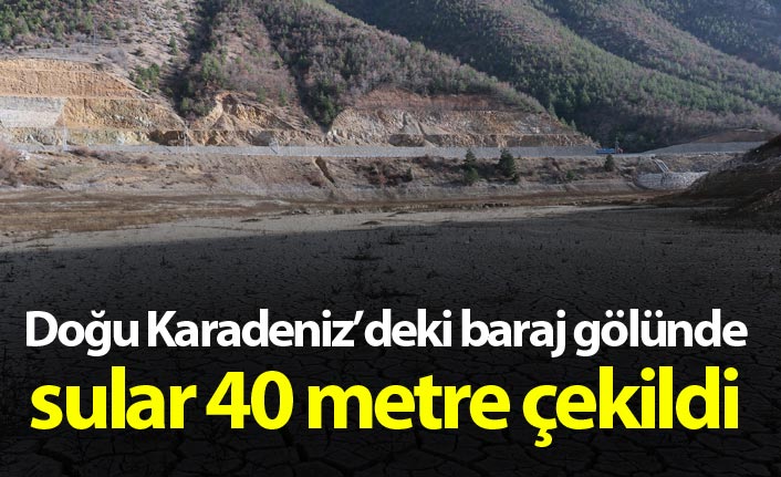 Doğu Karadeniz baraj gölünde sular 40 metre çekildi