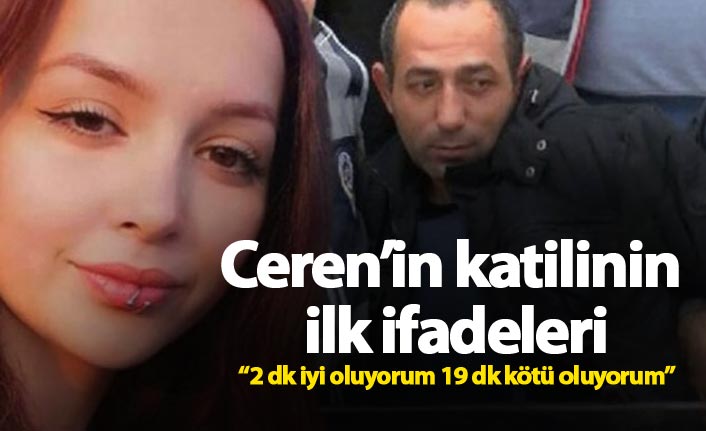 Ceren’in katilinin ilk ifadeleri