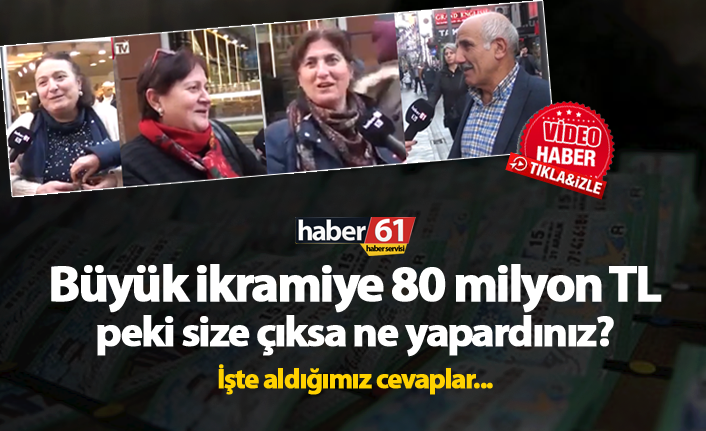 Büyük ikramiye 80 milyon TL, peki size çıksa ne yapardınız?