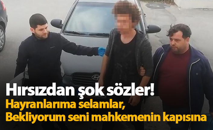 Hırsızdan şok sözler! Hayranlarıma selamlar