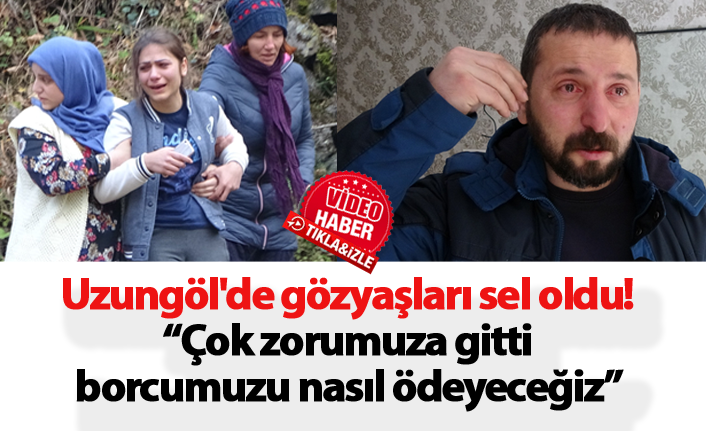 Uzungöl'de kimi eşyalarını kurtardı, kimi ise yıkımın ardından gözyaşı döktü