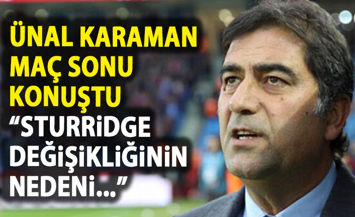 Ünal Karaman: Sturridge değişikliği farklı algılanmasın