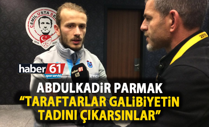 Abdülkadir Parmak: Taraftarlar galibiyetin tadını çıkarsınlar