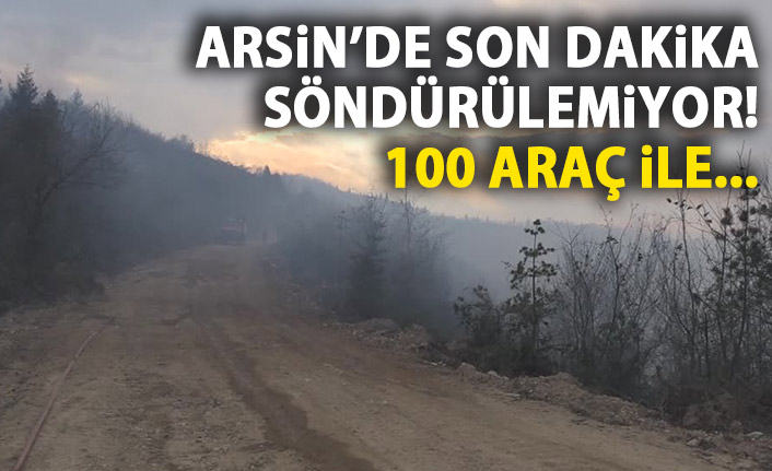 Arsin'de son dakika! Söndürülemiyor!