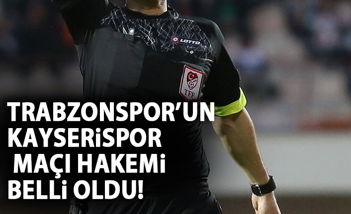 Trabzonspor'un Kayserispor maçı hakemi belli oldu